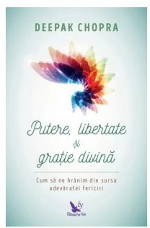 Putere, libertate si gratie divina. Cum sa ne hranim din sursa adevaratei fericiri