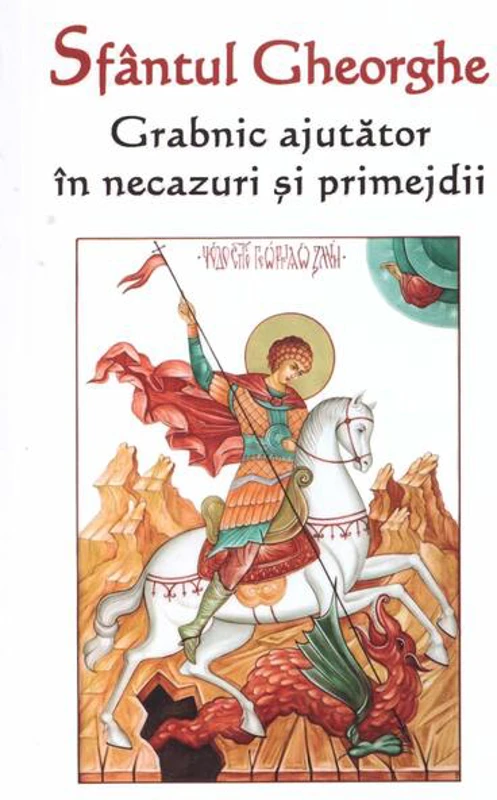 Sfântul Gheorghe. Grabnic ajutător în necazuri și primejdii - Paperback brosat - Ortodoxia