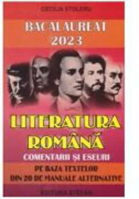 Bacalaureat 2023 Literatura romana. Comentarii si eseuri pe baza textelor din 20 de manuale alternative - Cecilia Stoleru