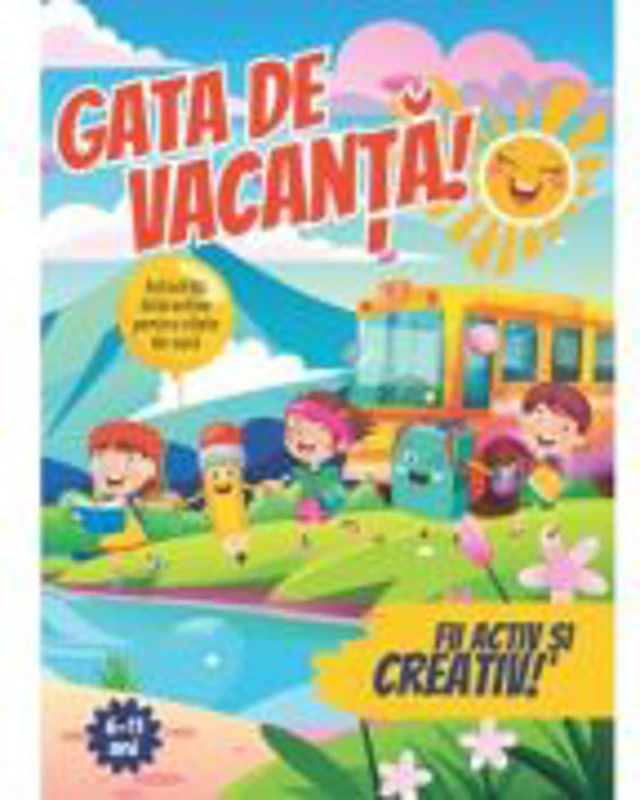 Gata de vacanta! Jocuri si activitati de vara, 6 - 11 ani