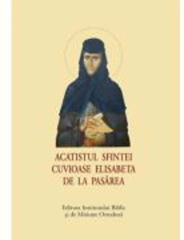 Acatistul Sfintei Cuvioase Elisabeta de la Pasarea, format mic