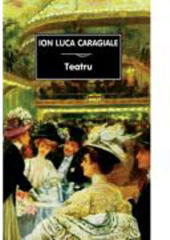 Teatru - Ion Luca Caragiale