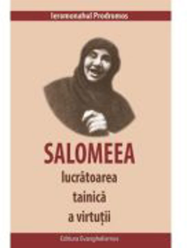 Salomeea, lucratoarea tainica a virtutii - Ieromonahul Prodromos