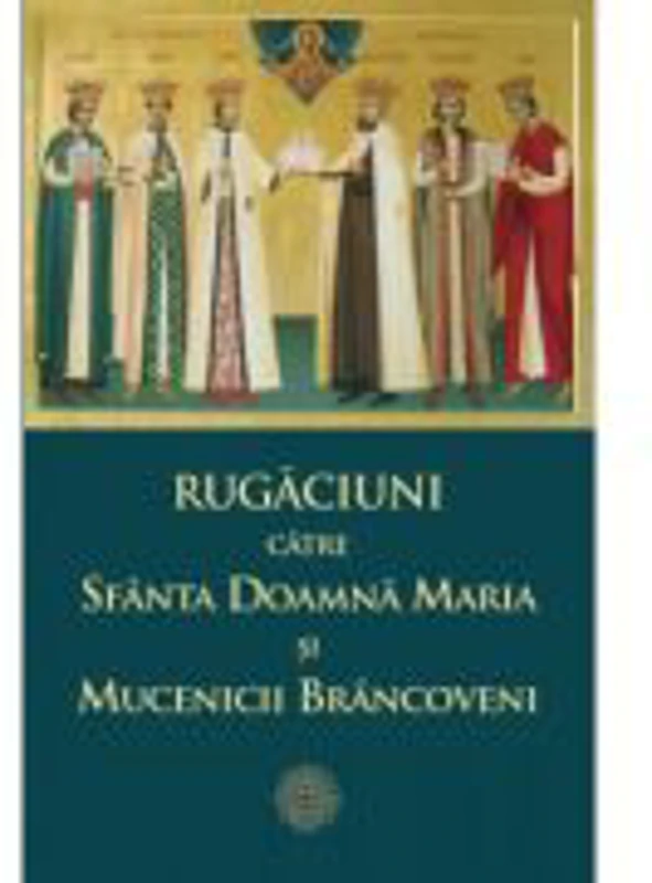 Rugaciuni catre Sfanta Doamna Maria si Mucenicii Brancoveni