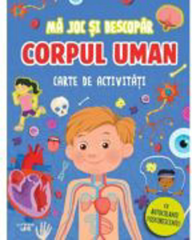 Ma joc si descopar. Corpul uman. Carte de activitati cu autocolante fosforescente!