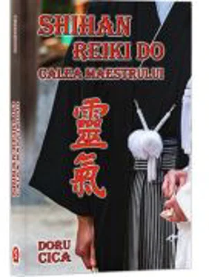 Shihan Reiki Do. Calea Maestrului - Doru Cica