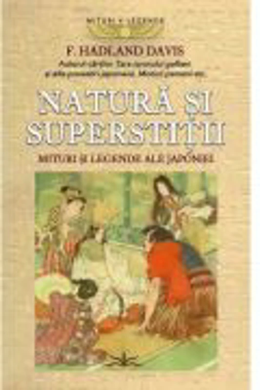 Natura si superstitii. Mituri si legende ale Japoniei - F. Hadland Davis
