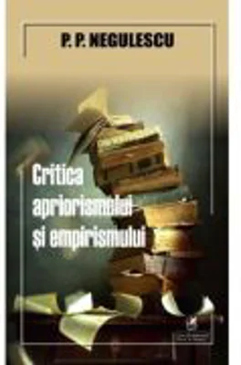 Critica apriorismului si empirismului - P. P. Negulescu