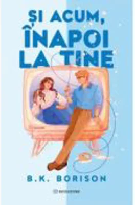 Si acum, inapoi la tine - B. K. Borison