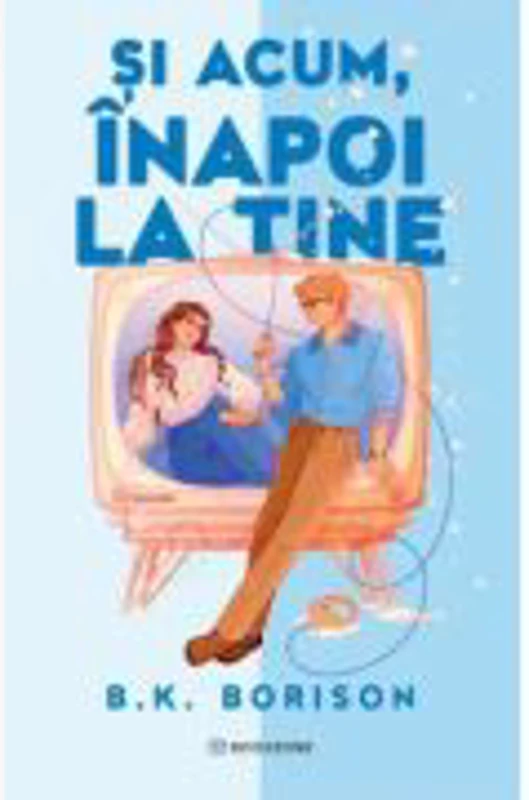 Si acum, inapoi la tine - B. K. Borison