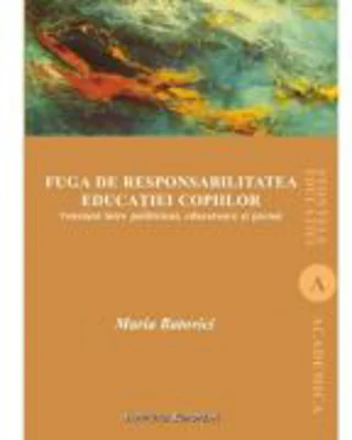 Fuga de responsabilitatea educatiei copiilor. Tensiuni intre politicieni, educatoare si parinti - Maria Batovici