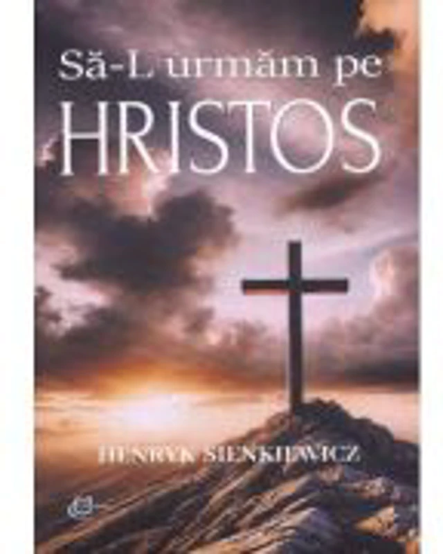 Sa-L urmam pe Hristos - Henryk Sienkiewicz