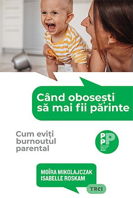 Când obosești să mai fii părinte..  Cum eviți burnoutul parental - Moïra  Mikolajczak
