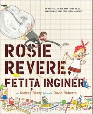 Rosie Revere, fetita inginer - Andrea Beaty, David Roberts