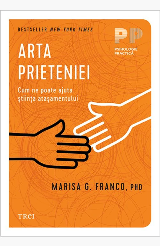 Arta prieteniei. Cum ne poate ajuta stiinta atasamentului - Marisa G. Franco