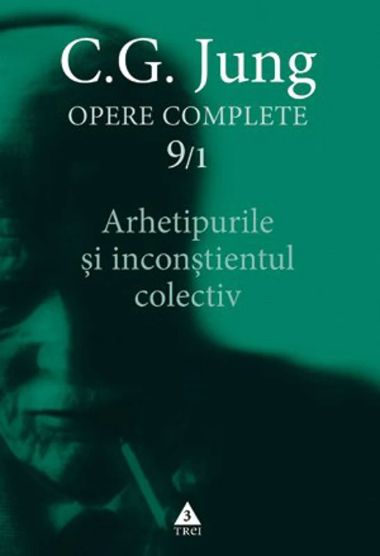 Arhetipurile si inconstientul colectiv. Opere Complete, volumul 9/1 - C. G. Jung