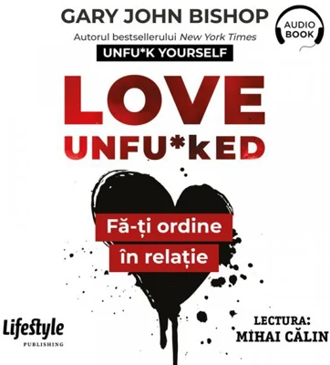 Love Unfu*ked. Fă-ți ordine în relație - Audiobook - Gary John Bishop