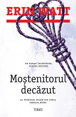 Mostenitorul decazut. Al patrulea volum din seria Familia Royal - Erin Watt