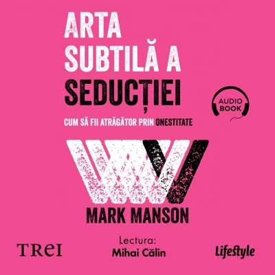 Arta subtilă a seducției. Cum să fii atrăgător prin onestitate - Audiobook - Mark Manson