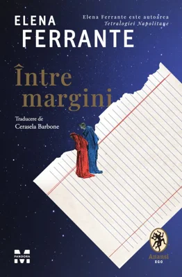 Intre margini. Despre placerea de a citi si de a scrie - Elena Ferrante