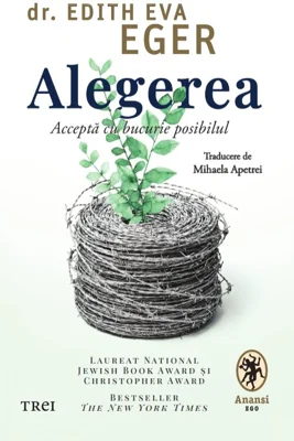 Alegerea. Acceptă cu bucurie posibilul - Dr.Edith Eva Eger