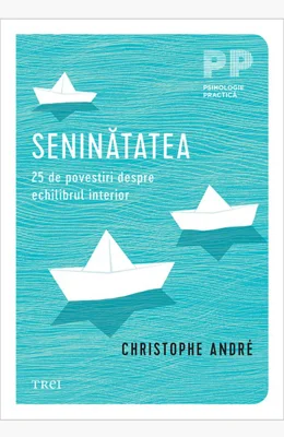 Seninatatea. 25 de povestiri despre echilibrul interior - Christophe Andre