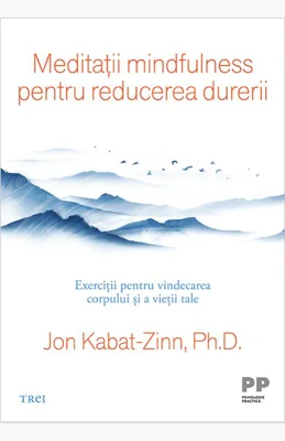 Meditatii mindfulness pentru reducerea durerii - Jon Kabat-Zinn