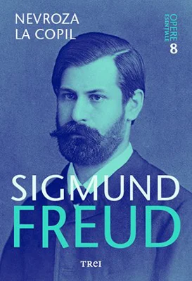 Nevroza la copil Opere Esentiale, volumul 8 - Sigmund Freud