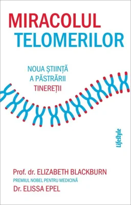Miracolul telomerilor - Elizabeth Blackburn