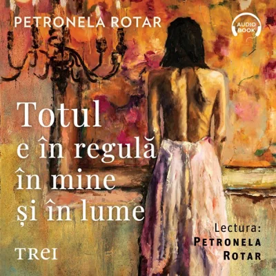 Totul e în regulă în mine și în lume - Audiobook - Petronela Rotar