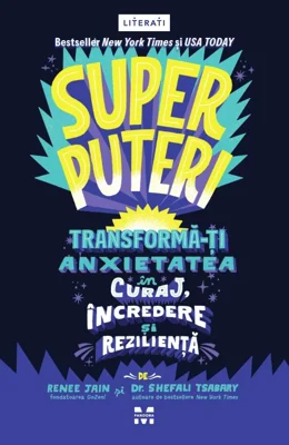Superputeri. Tranforma-ti anxietatea in curaj, incredere si rezilienta - Remme Jain, Dr. Shefali Tsabary