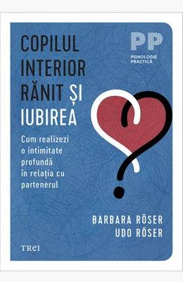 Copilul interior ranit si iubirea - Barbara Roser