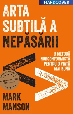 Arta subtila a nepasarii. Editie cartonata de colectie - Mark Manson