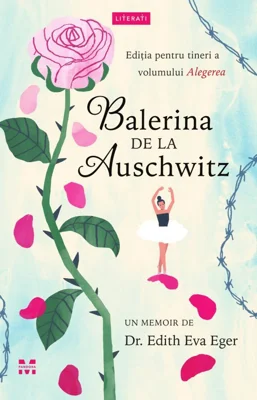Balerina de la Auschwitz - Dr. Edith Eva Eger