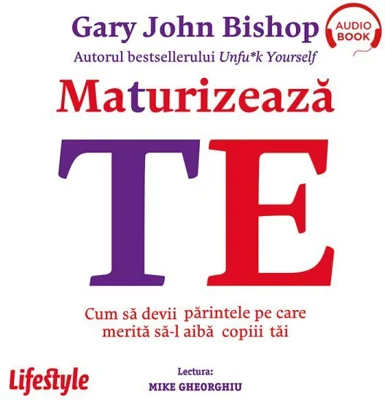 Maturizează-te. Cum să devii părintele pe care merită să-l aibă copiii tăi - Audiobook - Gary John Bishop