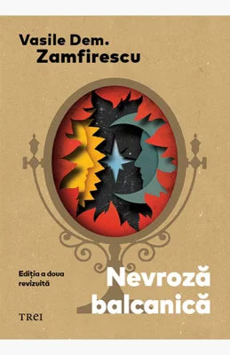 Nevroză balcanică . Ediția a doua revizuită - Vasile Dem. Zamfirescu