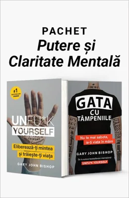 Pachet Putere și Claritate Mentală. Unfu*k Yourself/Gata cu tâmpeniile - Gary John Bishop