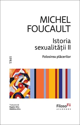 Istoria sexualității II. Folosirea plăcerilor - Michel  Foucault