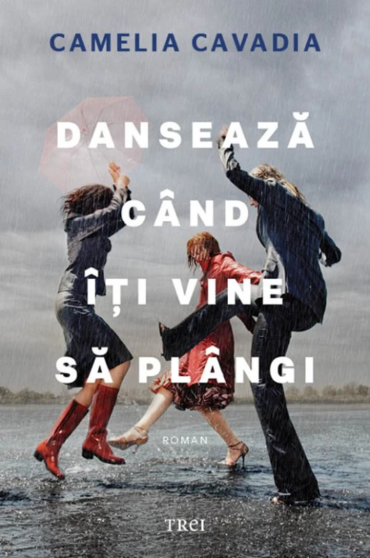 Dansează când îți vine să plângi - Camelia Cavadia