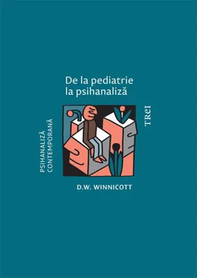 De la pediatrie la psihanaliză - D.W. Winnicott