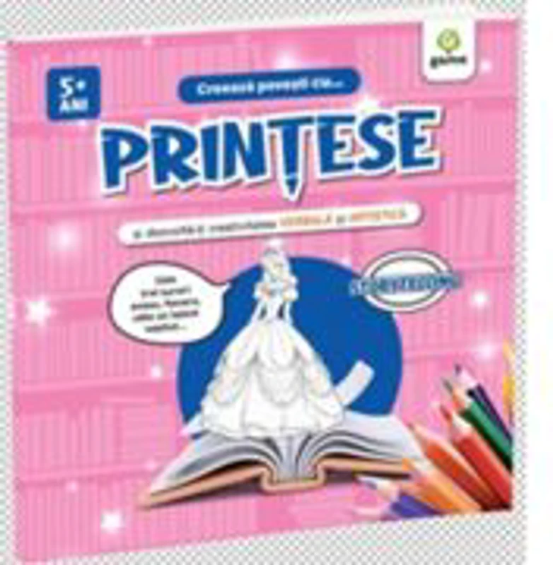 Creeaza povesti cu... Printese si dezvolta-ti creativitatea verbala si artistica