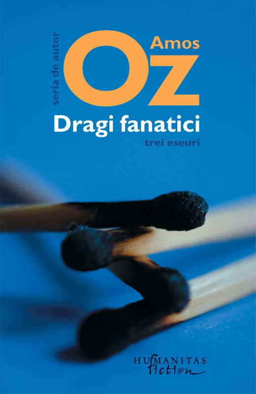 Dragi fanatici. Trei eseuri - Amos Oz. Traducere de Gheorghe Miletineanu