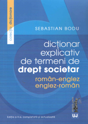 Dictionar explicativ de termeni de drept societar. Roman-Englez/Englez-Roman - Sebastian Bodu