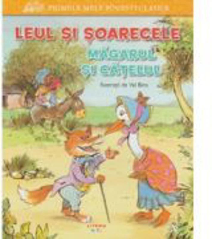Primele mele povesti clasice. Leul si soarecele. Magarul si catelul - Val Biro