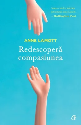 Redescopera compasiunea - Anne Lamott