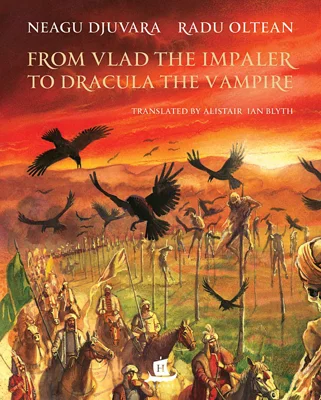From Vlad the Impaler to Dracula the Vampire - Neagu Djuvara