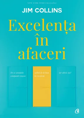 Excelenta in afaceri. De ce anumite companii reusesc saltul de la bun la excelent, iar altele nu - Jim Collins