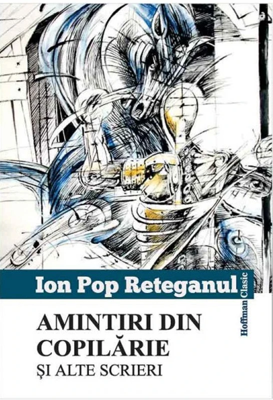 Amintiri din copilarie si alte scrieri | Ion Pop Reteganul