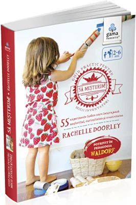 Sa mesterim! Ghid practic pentru micii inventatori - Rachelle Doorley