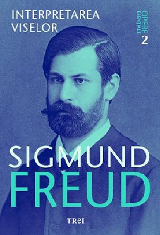 Interpretarea viselor. Opere Esentiale, volumul 2 - Sigmund Freud